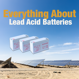 Navigating the World of Lead Acid Batteries for Solar Applications